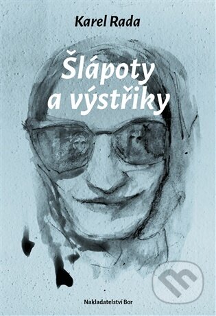 Kniha: Šlápoty a výstřiky (Karel Rada). Nakladatelství Bor, 2026 Kniha: Šlápoty a výstřiky (Karel Rada). Nakladatelství Bor, 2026
