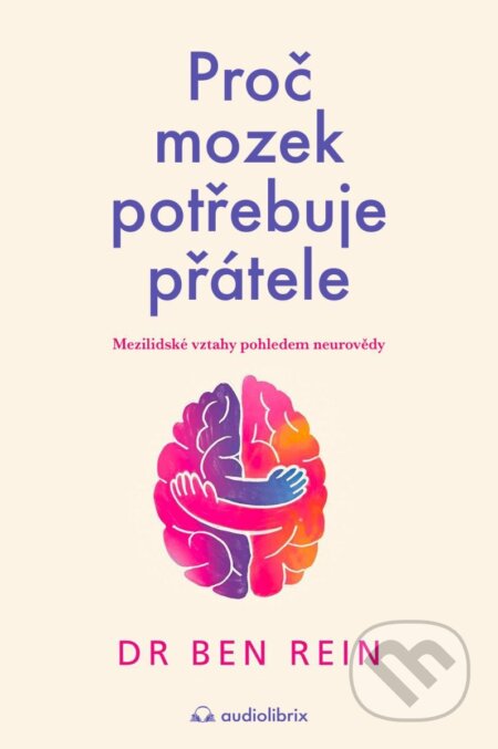 Kniha: Proč mozek potřebuje přátele (Ben Rein). Audiolibrix, 2026 Kniha: Proč mozek potřebuje přátele (Ben Rein). Audiolibrix, 2026