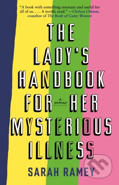 Kniha: Lady's Handbook for Her Mysterious Illness (Sarah Ramey). , 2021 Kniha: Lady's Handbook for Her Mysterious Illness (Sarah Ramey). , 2021