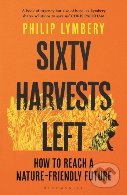 Kniha: Sixty Harvests Left (Philip Lymbery). Bloomsbury, 2023 Kniha: Sixty Harvests Left (Philip Lymbery). Bloomsbury, 2023