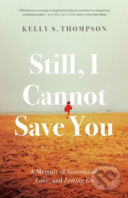 Kniha: Still, I Cannot Save You (Kelly S. Thompson). McClelland & Stewart, 2023 Kniha: Still, I Cannot Save You (Kelly S. Thompson). McClelland & Stewart, 2023