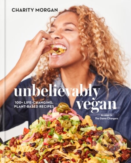 Kniha: Unbelievably Vegan (Charity Morgan). Clarkson Potter/Ten Speed, 2022 Kniha: Unbelievably Vegan (Charity Morgan). Clarkson Potter/Ten Speed, 2022