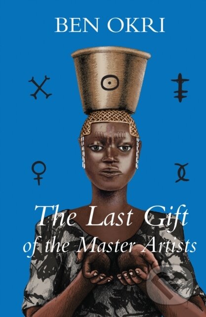 Kniha: Last Gift of the Master Artists (Ben Okri). Other Press, 2023 Kniha: Last Gift of the Master Artists (Ben Okri). Other Press, 2023