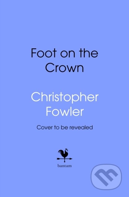 Kniha: The Foot on the Crown (Christopher Fowler). Bantam Press, 2025 Kniha: The Foot on the Crown (Christopher Fowler). Bantam Press, 2025