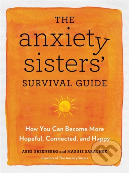 Kniha: Anxiety Sisters' Survival Guide (Abbe Greenberg a Maggie Sarachek). , 2021 Kniha: Anxiety Sisters' Survival Guide (Abbe Greenberg a Maggie Sarachek). , 2021