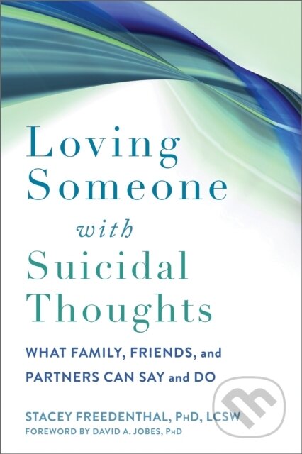 Kniha: Loving Someone with Suicidal Thoughts (David A Jobes a Stacey Freedenthal). New Harbinger Publications, 2023 Kniha: Loving Someone with Suicidal Thoughts (David A Jobes a Stacey Freedenthal). New Harbinger Publications, 2023