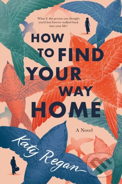 Kniha: How to Find Your Way Home (Katy Regan). , 2022 Kniha: How to Find Your Way Home (Katy Regan). , 2022