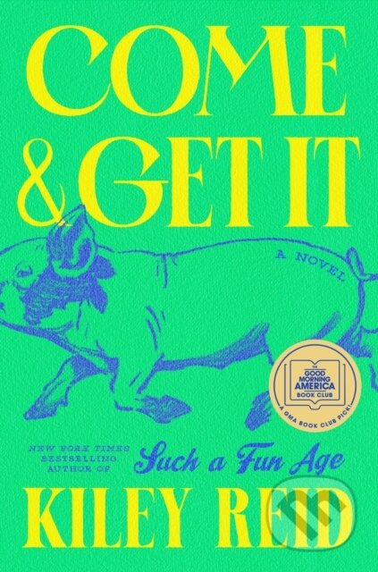 Kniha: Come and Get It: A GMA Book Club Pick (Kiley Reid). , 2024 Kniha: Come and Get It: A GMA Book Club Pick (Kiley Reid). , 2024