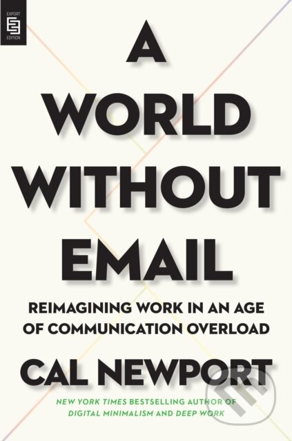 Kniha: World Without Email (Cal Newport). , 2021 Kniha: World Without Email (Cal Newport). , 2021