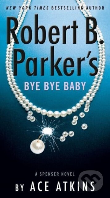 Kniha: Robert B. Parker's Bye Bye Baby (Ace Atkins). , 2022 Kniha: Robert B. Parker's Bye Bye Baby (Ace Atkins). , 2022