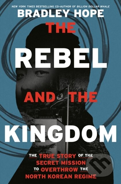 Kniha: Rebel and the Kingdom (Bradley Hope). Crown, 2022 Kniha: Rebel and the Kingdom (Bradley Hope). Crown, 2022