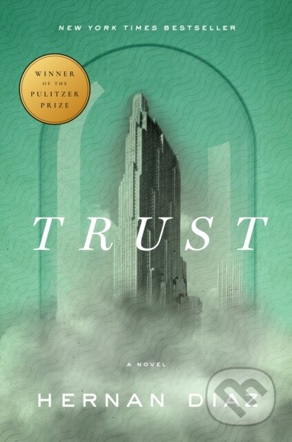 Kniha: Trust (Pulitzer Prize Winner) (Hernan Diaz). , 2022 Kniha: Trust (Pulitzer Prize Winner) (Hernan Diaz). , 2022