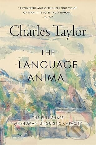 Kniha: The Language Animal (Charles Taylor). The Belknap, 2026 Kniha: The Language Animal (Charles Taylor). The Belknap, 2026