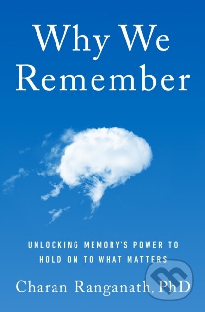 Kniha: Why We Remember (MR EXP) (PhD Charan Ranganath). Doubleday, 2024 Kniha: Why We Remember (MR EXP) (PhD Charan Ranganath). Doubleday, 2024