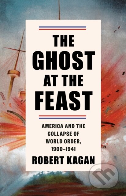 Kniha: Ghost at the Feast (Robert Kagan). , 2023 Kniha: Ghost at the Feast (Robert Kagan). , 2023