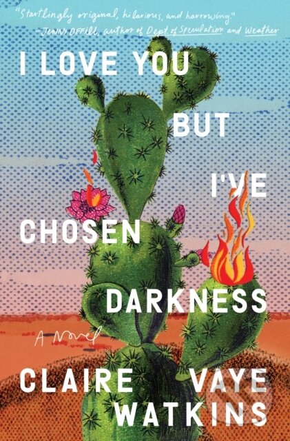 Kniha: I Love You but I've Chosen Darkness (Claire Vaye Watkins). Riverhead, 2021 Kniha: I Love You but I've Chosen Darkness (Claire Vaye Watkins). Riverhead, 2021