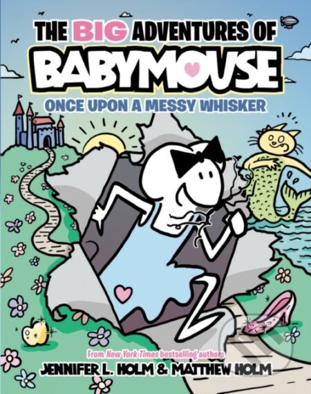 Kniha: BIG Adventures of Babymouse: Once Upon a Messy Whisker (Book 1) (Jennifer L. Holm). Random House Childrens Books, 2022 Kniha: BIG Adventures of Babymouse: Once Upon a Messy Whisker (Book 1) (Jennifer L. Holm). Random House Childrens Books, 2022