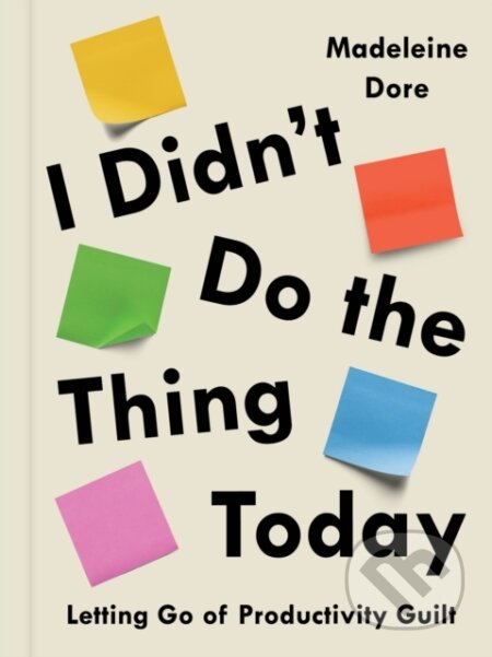 Kniha: I Didn't Do the Thing Today (Madeleine Dore). , 2022 Kniha: I Didn't Do the Thing Today (Madeleine Dore). , 2022