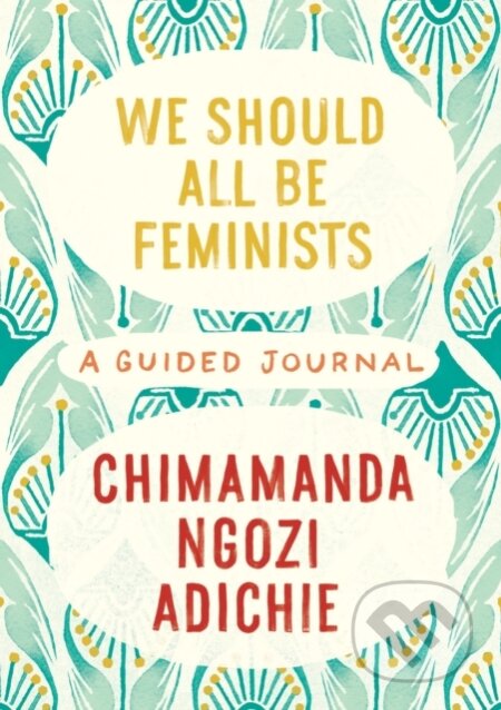 Kniha: We Should All Be Feminists: A Guided Journal (Chimamanda Ngozi Adichie). , 2022 Kniha: We Should All Be Feminists: A Guided Journal (Chimamanda Ngozi Adichie). , 2022