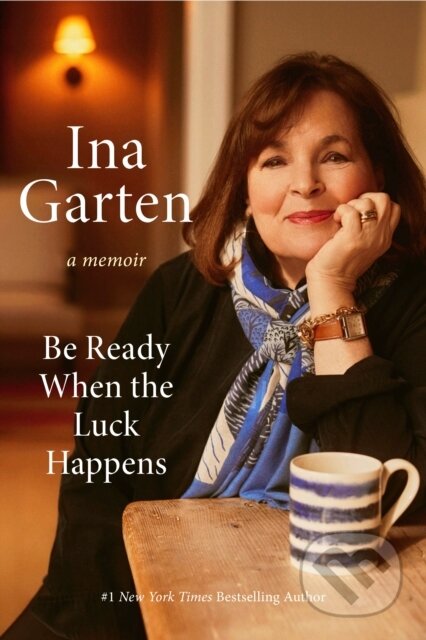 Kniha: Be Ready When the Luck Happens (Ina Garten). Crown, 2024 Kniha: Be Ready When the Luck Happens (Ina Garten). Crown, 2024