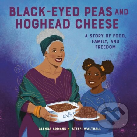 Kniha: Black-Eyed Peas and Hoghead Cheese (Glenda Armand). , 2022 Kniha: Black-Eyed Peas and Hoghead Cheese (Glenda Armand). , 2022