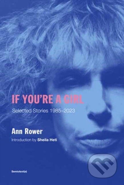 Kniha: If You're A Girl (Ann Rower a Sheila Heti). , 2024 Kniha: If You're A Girl (Ann Rower a Sheila Heti). , 2024