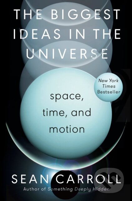 Kniha: Biggest Ideas in the Universe (Sean Carroll). , 2022 Kniha: Biggest Ideas in the Universe (Sean Carroll). , 2022