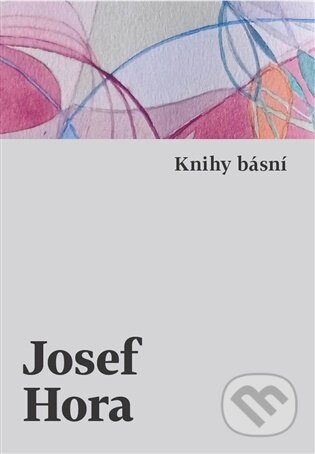 Kniha: Knihy básní (Josef Hora). Host, 2026 Kniha: Knihy básní (Josef Hora). Host, 2026
