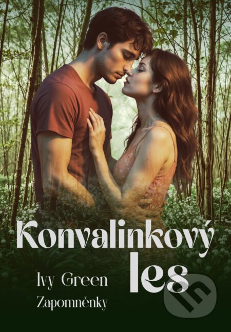 E-kniha: Konvalinkový les (Ivy Green). Petra Nachtmanová, 2026 E-kniha: Konvalinkový les (Ivy Green). Petra Nachtmanová, 2026