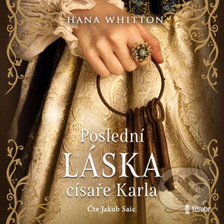 Audiokniha: Poslední láska císaře Karla - 2. vydání (Hana Whitton). Témbr, 2026 Audiokniha: Poslední láska císaře Karla - 2. vydání (Hana Whitton). Témbr, 2026