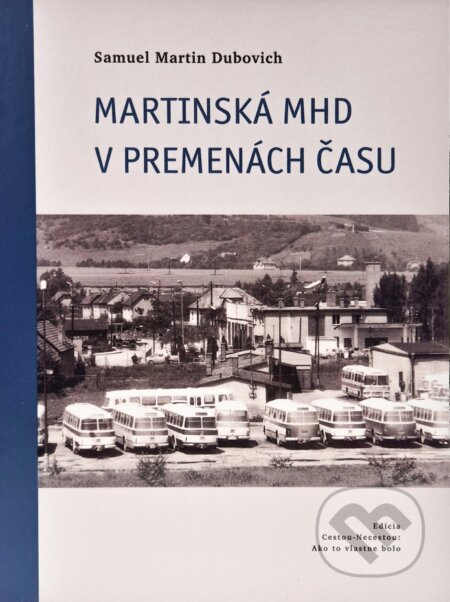 Kniha: Martinská MHD v premenách času (Samuel Martin Dubovich). Samuel Martin Dubovich, 2025 Kniha: Martinská MHD v premenách času (Samuel Martin Dubovich). Samuel Martin Dubovich, 2025