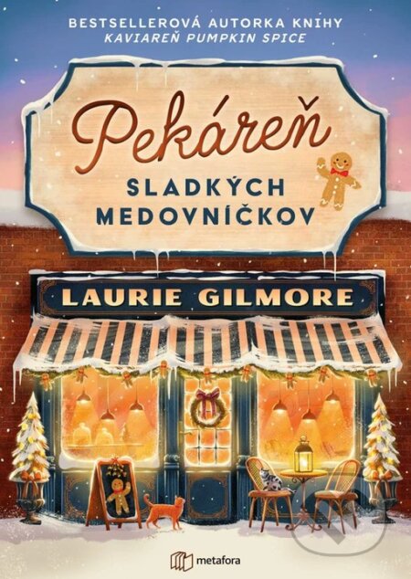 Kniha: Pekáreň sladkých medovníčkov (Laurie Gilmore). Metafora, 2026 Kniha: Pekáreň sladkých medovníčkov (Laurie Gilmore). Metafora, 2026