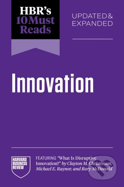 Kniha: HBR's 10 Must Reads on Innovation (Clayton M. Christensen, Scott D. Anthony a Linda A. Hill). Harvard Business Review Press, 2026 Kniha: HBR's 10 Must Reads on Innovation (Clayton M. Christensen, Scott D. Anthony a Linda A. Hill). Harvard Business Review Press, 2026