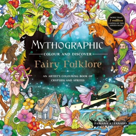 Kniha: Mythographic Colour and Discover: Fairy Folklore (Fabiana Attanasio). Pan Macmillan, 2026 Kniha: Mythographic Colour and Discover: Fairy Folklore (Fabiana Attanasio). Pan Macmillan, 2026