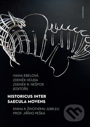 Kniha: Historicus inter saecula movens (Ivana Ebelová). Karolinum, 2026 Kniha: Historicus inter saecula movens (Ivana Ebelová). Karolinum, 2026