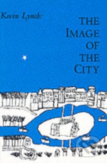 Kniha: The Image of the City (Kevin Lynch). The MIT Press, 1964 Kniha: The Image of the City (Kevin Lynch). The MIT Press, 1964