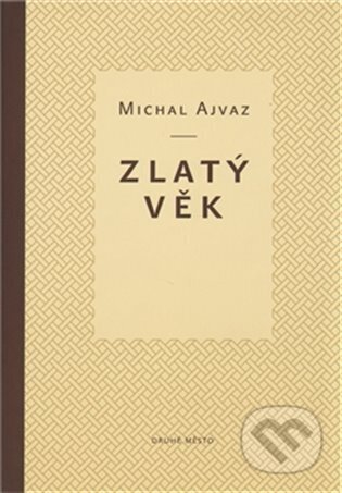 E-kniha: Zlatý věk (Michal Ajvaz). Druhé město, 2011 E-kniha: Zlatý věk (Michal Ajvaz). Druhé město, 2011