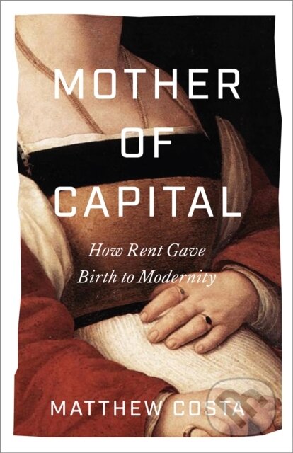 Kniha: Mother of Capital (Matthew Costa). Pluto Press, 2025 Kniha: Mother of Capital (Matthew Costa). Pluto Press, 2025