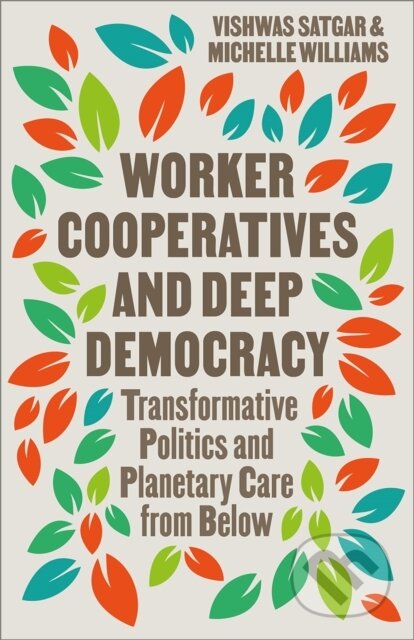 Kniha: Worker Cooperatives and Deep Democracy (Michelle Williams a Vishwas Satgar). Pluto Press, 2025 Kniha: Worker Cooperatives and Deep Democracy (Michelle Williams a Vishwas Satgar). Pluto Press, 2025