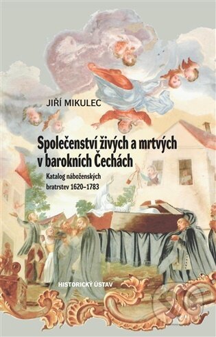 Kniha: Společenství živých a mrtvých v barokních Čechách (Jiří Mikulec). Historický ústav AV ČR, 2026 Kniha: Společenství živých a mrtvých v barokních Čechách (Jiří Mikulec). Historický ústav AV ČR, 2026