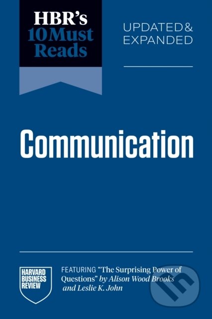 Kniha: HBR's 10 Must Reads on Communication (Amy C. Edmondson, Max H. Bazerman a Jay A. Conger). Harvard Business Review Press, 2026 Kniha: HBR's 10 Must Reads on Communication (Amy C. Edmondson, Max H. Bazerman a Jay A. Conger). Harvard Business Review Press, 2026