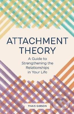 Kniha: Attachment Theory (- a Gibson Thais). Random House, 2020 Kniha: Attachment Theory (- a Gibson Thais). Random House, 2020