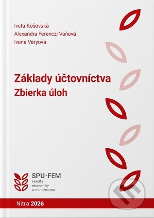 Kniha: Základy účtovníctva - Zbierka úloh (5.vydanie) (Iveta Košovská). Slovenská poľnohospodárska univerzita v Nitre, 2026 Kniha: Základy účtovníctva - Zbierka úloh (5.vydanie) (Iveta Košovská). Slovenská poľnohospodárska univerzita v Nitre, 2026