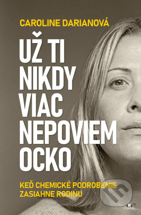 Kniha: Už ti nikdy viac nepoviem ocko (Caroline Darian). Citadella, 2026 Kniha: Už ti nikdy viac nepoviem ocko (Caroline Darian). Citadella, 2026