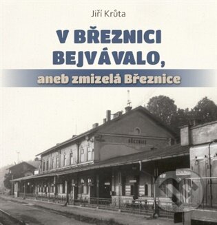 Kniha: V Březnici bejvávalo, (Jiří Krůta). Baron, 2026 Kniha: V Březnici bejvávalo, (Jiří Krůta). Baron, 2026