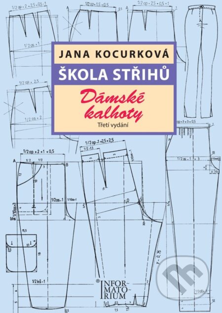 Kniha: Škola střihů - Dámské kalhoty (Jana Kocurková). Informatorium, 2026 Kniha: Škola střihů - Dámské kalhoty (Jana Kocurková). Informatorium, 2026