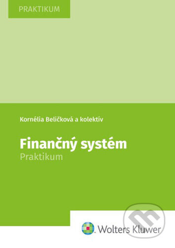Kniha: Finančný systém - Praktikum (Kornélia Beličková). Wolters Kluwer, 2026 Kniha: Finančný systém - Praktikum (Kornélia Beličková). Wolters Kluwer, 2026