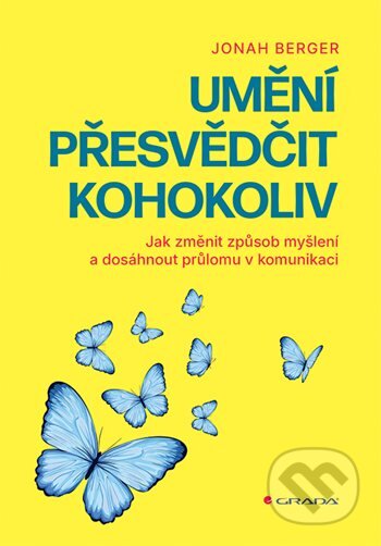 Kniha: Umění přesvědčit kohokoliv (Jonah Berger). Grada, 2026 Kniha: Umění přesvědčit kohokoliv (Jonah Berger). Grada, 2026