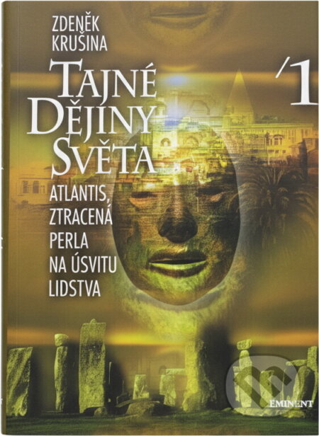 Kniha: Tajné dějiny světa 1 - Atlantis, ztracená perla na úsvitu lidstva (Zdeněk Krušin (Krušina Zdeněk a Zdeněk Krušina). , 2001 Kniha: Tajné dějiny světa 1 - Atlantis, ztracená perla na úsvitu lidstva (Zdeněk Krušin (Krušina Zdeněk a Zdeněk Krušina). , 2001
