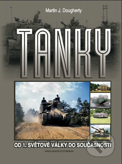 Kniha: Tanky (Martin J. Dougherty). Brána, 2010 Kniha: Tanky (Martin J. Dougherty). Brána, 2010